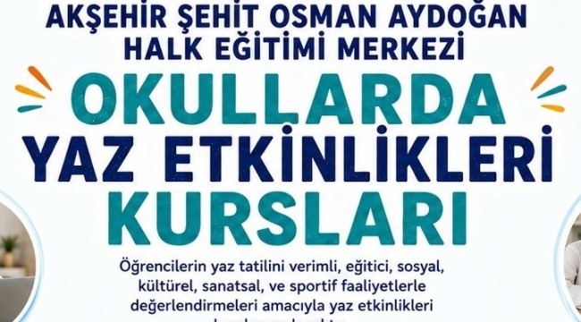 AKŞEHİR ŞEHİT OSMAN AYDOĞAN HALK EĞİTİMİ MERKEZİNDEN YAZ ETKİNLİKLERİ KURSLARI 