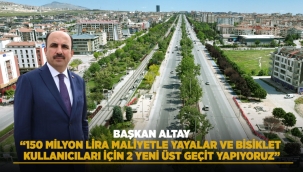 BAŞKAN ALTAY: "150 MİLYON LİRA MALİYETLE YAYALAR VE BİSİKLET KULLANICILARI İÇİN 2 YENİ ÜST GEÇİT YAPIYORUZ"