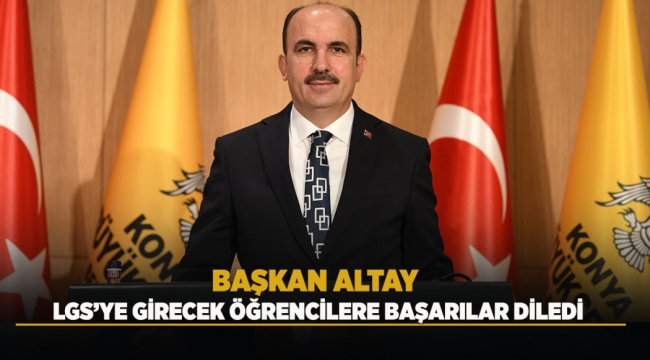 BAŞKAN ALTAY LGS'YE GİRECEK ÖĞRENCİLERE BAŞARILAR DİLEDİ 