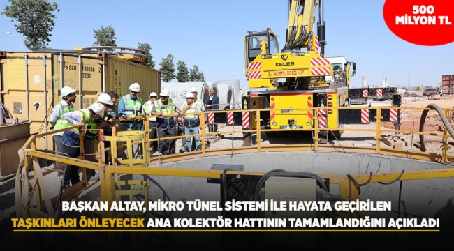BAŞKAN ALTAY, MİKRO TÜNEL SİSTEMİ İLE HAYATA GEÇİRİLEN, TAŞKINLARI ÖNLEYECEK ANA KOLEKTÖR HATTININ TAMAMLANDIĞINI AÇIKLADI 