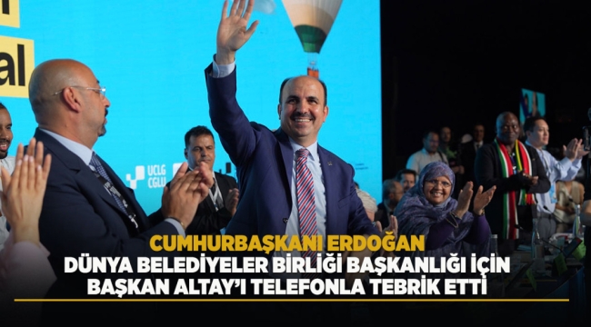 BAŞKAN ALTAY: "SAYIN CUMHURBAŞKANIMIZIN YEREL YÖNETİMLER VE DIŞ POLİTİKADAKİ VİZYONUNU UCLG'DE SÜRDÜRECEĞİZ" 