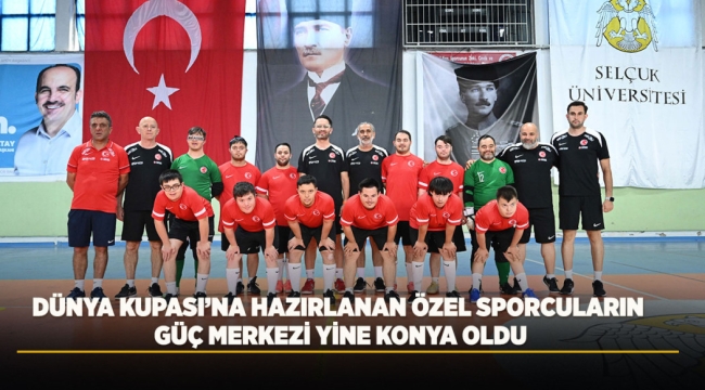 DÜNYA KUPASI'NA HAZIRLANAN ÖZEL SPORCULARIN GÜÇ MERKEZİ YİNE KONYA OLDU 