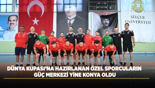 DÜNYA KUPASI'NA HAZIRLANAN ÖZEL SPORCULARIN GÜÇ MERKEZİ YİNE KONYA OLDU 