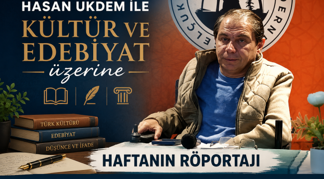 HASAN UKDEM İLE KÜLTÜR VE EDEBİYAT ÜZERİNE 