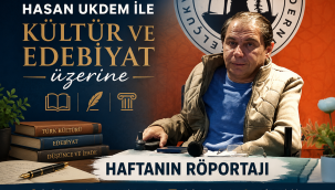 HASAN UKDEM İLE KÜLTÜR VE EDEBİYAT ÜZERİNE 