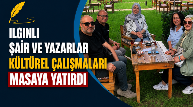 ILGINLI ŞAİR VE YAZARLAR KÜLTÜREL ÇALIŞMALARI MASAYA YATIRDI 
