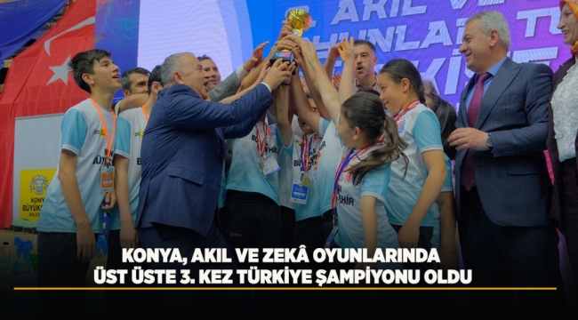 KONYA, AKIL VE ZEKÂ OYUNLARINDA ÜST ÜSTE 3. KEZ TÜRKİYE ŞAMPİYONU OLDU 