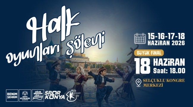 KONYA BÜYÜKŞEHİR HALK OYUNLARI ŞÖLENİ'NDE HEYECAN BAŞLIYOR 