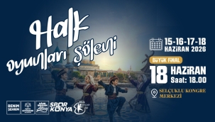 KONYA BÜYÜKŞEHİR HALK OYUNLARI ŞÖLENİ'NDE HEYECAN BAŞLIYOR 