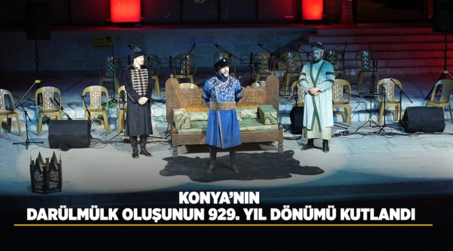 KONYA'NIN DARÜLMÜLK OLUŞUNUN 929. YIL DÖNÜMÜ KUTLANDI 