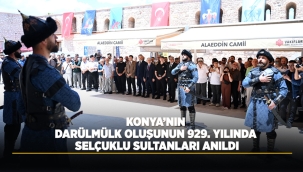 KONYA'NIN DARÜLMÜLK OLUŞUNUN 929. YILINDA SELÇUKLU SULTANLARI ANILDI 