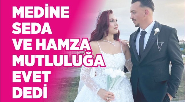 MEDİNE SEDA VE HAMZA MUTLULUĞA EVET DEDİ 