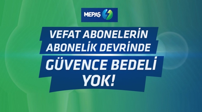 MEPAŞ ’tan Vefat Eden Abonelerin Yakınlarına Abonelik Devir Kolaylığı