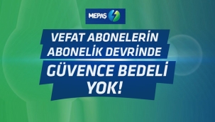 MEPAŞ 'tan Vefat Eden Abonelerin Yakınlarına Abonelik Devir Kolaylığı 