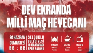 MİLLİ MAÇ HEYECANI BİR KEZ DAHA SELÇUKLU'DA DEV EKRANDA YAŞANACAK 