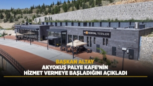 BAŞKAN ALTAY AKYOKUŞ PALYE KAFE'NİN HİZMET VERMEYE BAŞLADIĞINI AÇIKLADI 