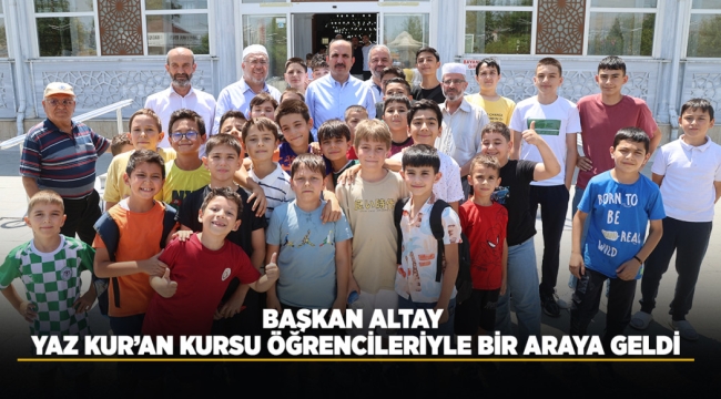 BAŞKAN ALTAY: "ÇOCUKLAR CAMİLERİMİZİN NEŞESİDİR" 
