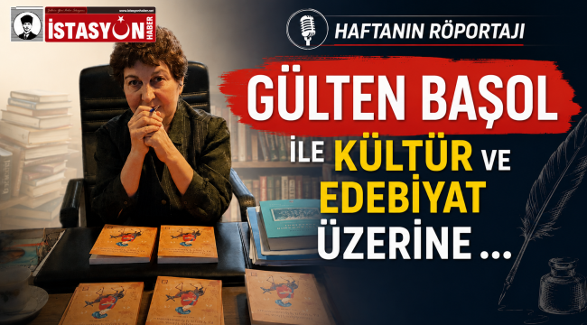 GÜLTEN BAŞOL İLE KÜLTÜR VE EDEBİYAT ÜZERİNE … 