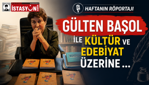 GÜLTEN BAŞOL İLE KÜLTÜR VE EDEBİYAT ÜZERİNE … 