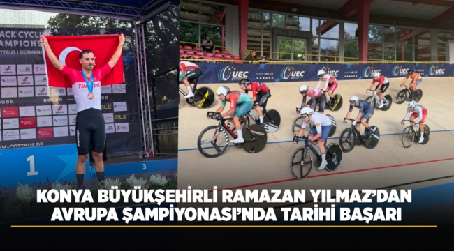 KONYA BÜYÜKŞEHİRLİ RAMAZAN YILMAZ'DAN AVRUPA ŞAMPİYONASI'NDA TARİHİ BAŞARI 