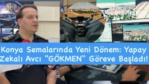 Konya Semalarında Yeni Dönem: Yapay Zekalı Avcı "GÖKMEN" Göreve Başladı! 