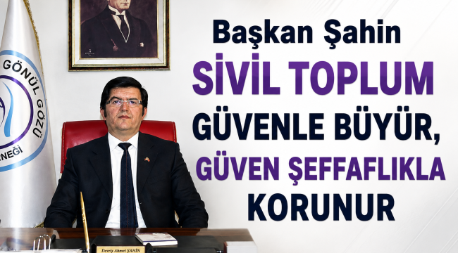 "Sivil Toplum Güvenle Büyür, Güven Şeffaflıkla Korunur" 