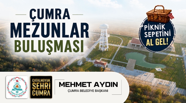 TÜRKİYE'DE VE ÇUMRA'DA BİR İLK: ÇUMRA MEZUNLAR BULUŞMASI BAŞLIYOR 