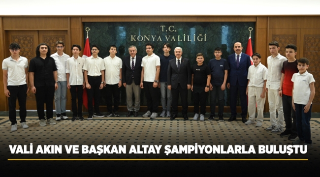 VALİ AKIN VE BAŞKAN ALTAY ŞAMPİYONLARLA BULUŞTU 